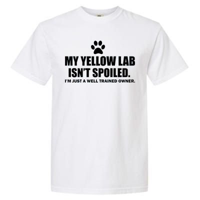 My Yellow Lab Isn't Spoiled Garment-Dyed Heavyweight T-Shirt