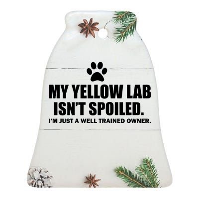 My Yellow Lab Isn't Spoiled Ceramic Bell Ornament