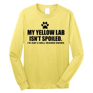 My Yellow Lab Isn't Spoiled Long Sleeve Shirt