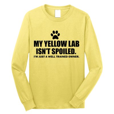 My Yellow Lab Isn't Spoiled Long Sleeve Shirt