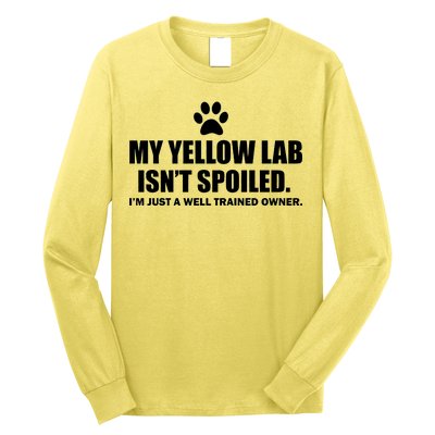 My Yellow Lab Isn't Spoiled Long Sleeve Shirt