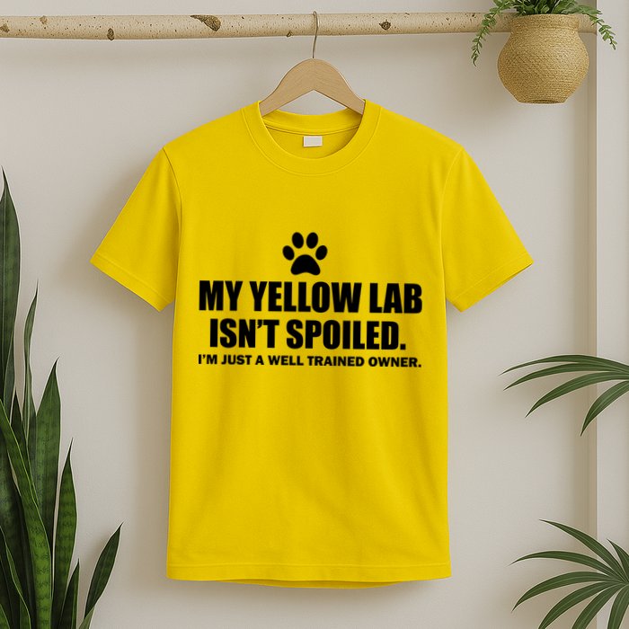 My Yellow Lab Isn't Spoiled T-Shirt