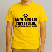 My Yellow Lab Isn't Spoiled T-Shirt