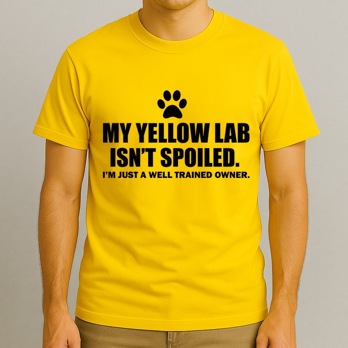 My Yellow Lab Isn't Spoiled T-Shirt