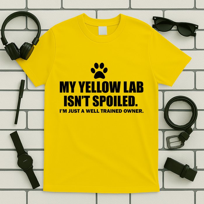 My Yellow Lab Isn't Spoiled T-Shirt