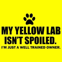 My Yellow Lab Isn't Spoiled T-Shirt