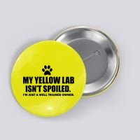 My Yellow Lab Isn't Spoiled Button