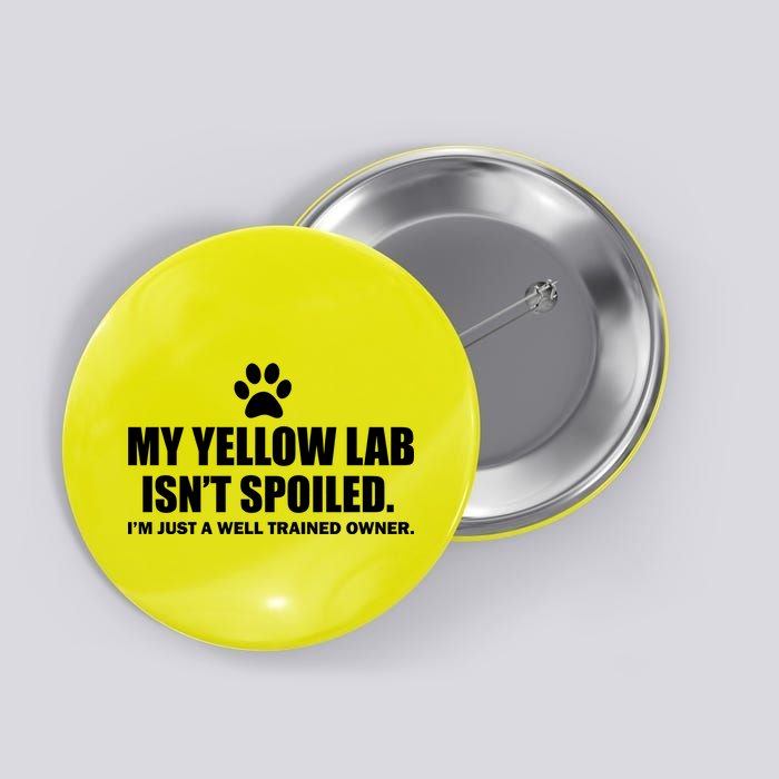 My Yellow Lab Isn't Spoiled Button