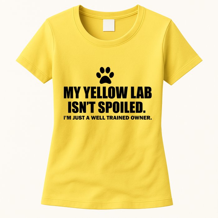My Yellow Lab Isn't Spoiled Womens T-Shirt