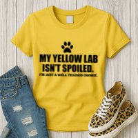 My Yellow Lab Isn't Spoiled Womens T-Shirt