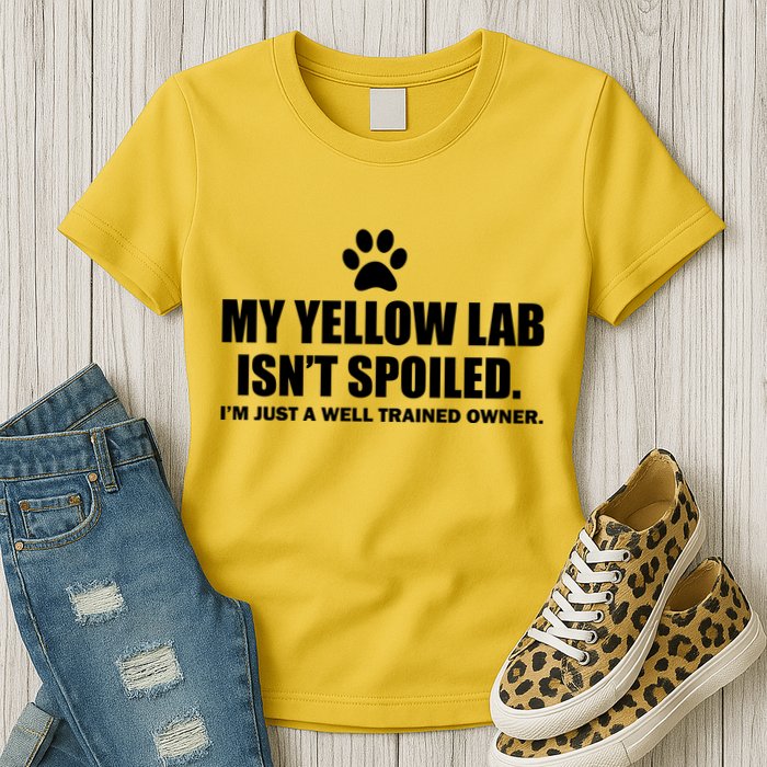 My Yellow Lab Isn't Spoiled Womens T-Shirt