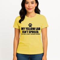 My Yellow Lab Isn't Spoiled Womens T-Shirt