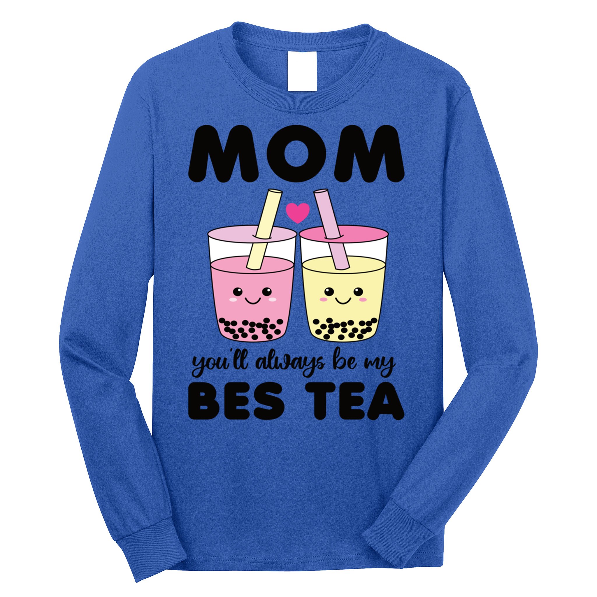 Mom You'll Always Be My Bes Tea Besties Cute Bubble Tea Boba Meaningful Gift Long Sleeve Shirt