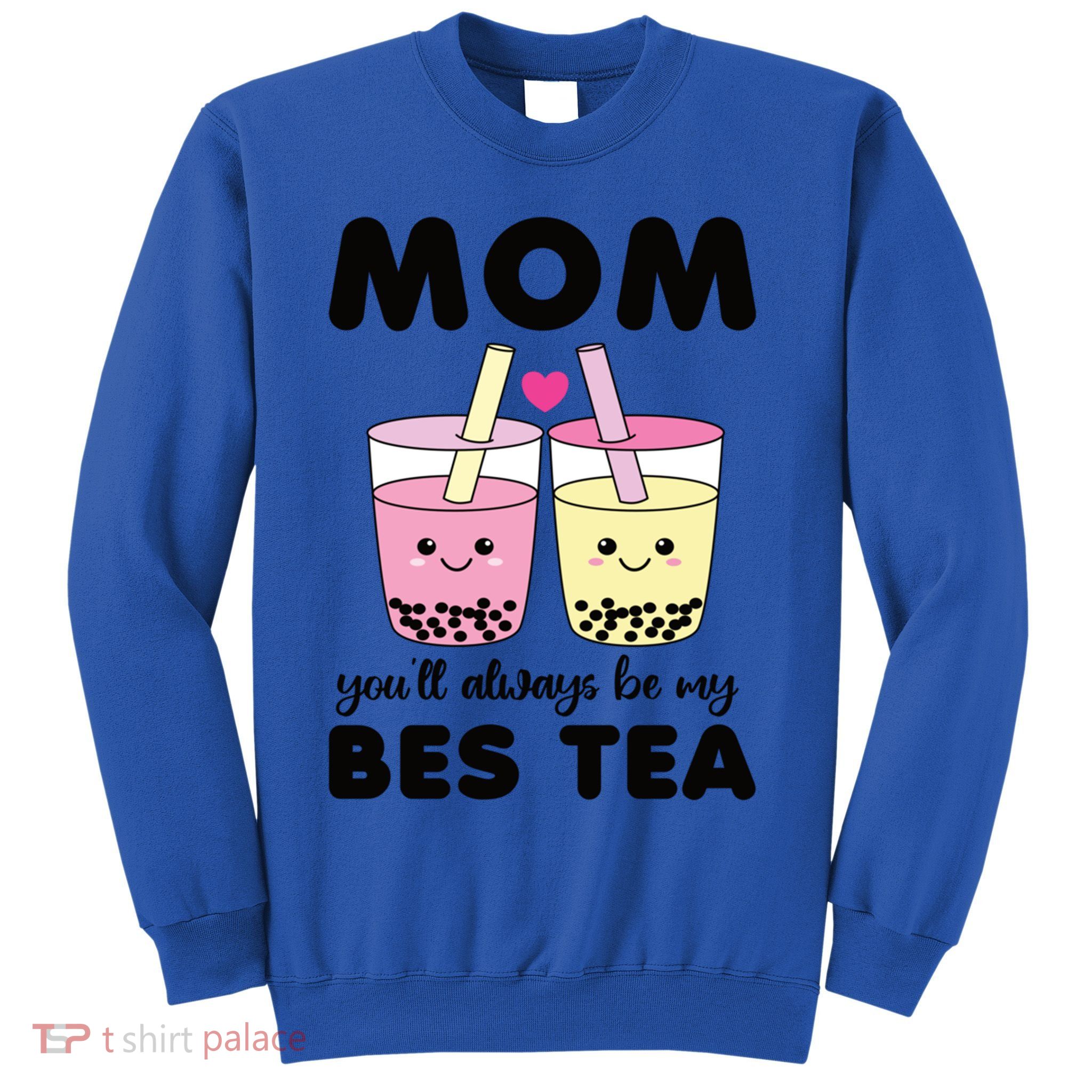 Mom You'll Always Be My Bes Tea Besties Cute Bubble Tea Boba Meaningful Gift Sweatshirt