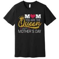 Mom You Are The Queen Premium T-Shirt