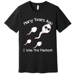 Many Years Ago I Was The Fastest Funny Premium T-Shirt