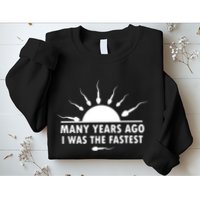 Many Years Ago I Was The Fastest Funny Sarcastic Sweatshirt