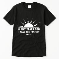 Many Years Ago I Was The Fastest Funny Sarcastic Tall T-Shirt