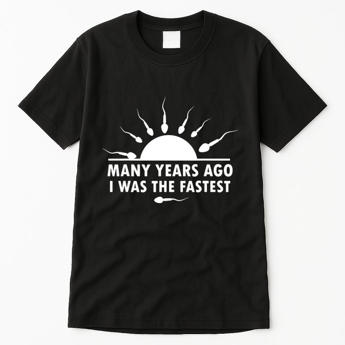 Many Years Ago I Was The Fastest Funny Sarcastic Tall T-Shirt