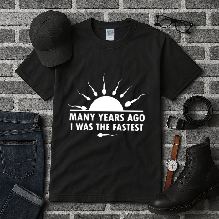 Many Years Ago I Was The Fastest Funny Sarcastic Tall T-Shirt