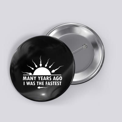 Many Years Ago I Was The Fastest Funny Sarcastic Button