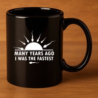 Many Years Ago I Was The Fastest Funny Sarcastic 11oz C Handle Ceramic Mug