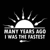 Many Years Ago I Was The Fastest Funny Sarcastic Poster