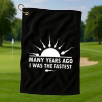 Many Years Ago I Was The Fastest Funny Sarcastic Golf Towel