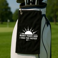 Many Years Ago I Was The Fastest Funny Sarcastic Golf Towel