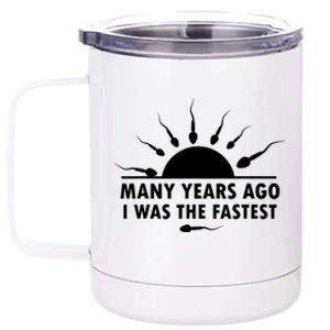 Many Years Ago I Was The Fastest Funny Sarcastic 12 oz Stainless Steel Tumbler Cup