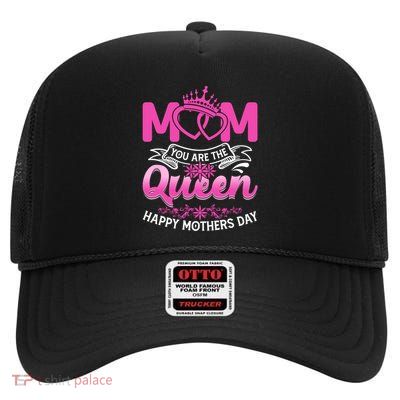 Mom You Arethe Queen For Mommy Happy Mothers Day Gift High Crown Mesh Back Trucker Hat