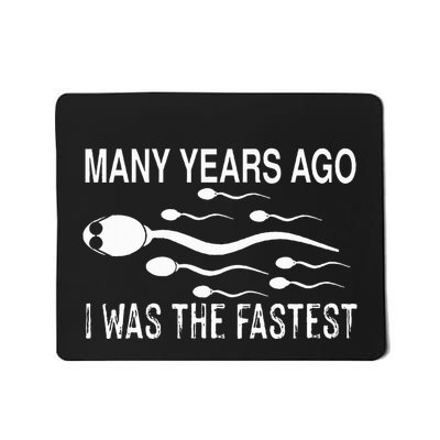 Many Years Ago I Was The Fastest Funny Sperm Mousepad