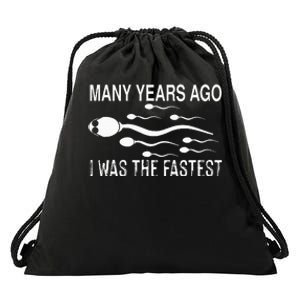 Many Years Ago I Was The Fastest Funny Sperm Drawstring Bag