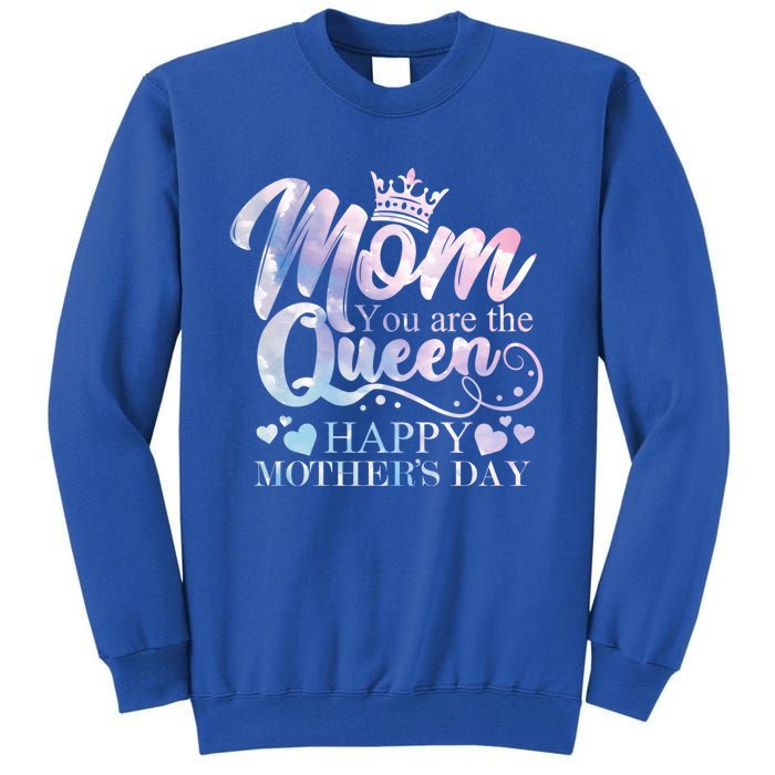 Mom You Are The Queen Happy Mothers Day Love Respect Great Gift Tall Sweatshirt