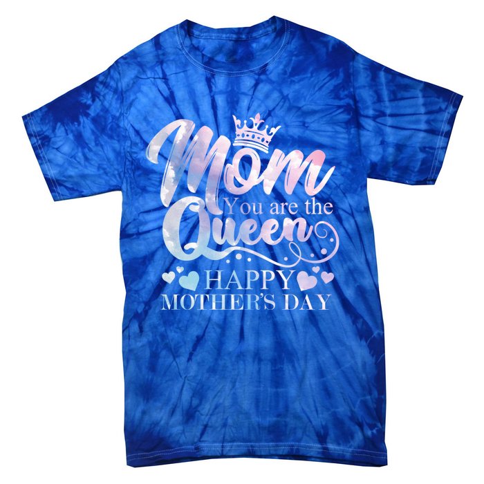 Mom You Are The Queen Happy Mothers Day Love Respect Great Gift Tie-Dye T-Shirt