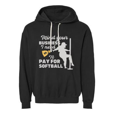 Mind Your Business I Need Money To Pay For Softball Garment-Dyed Fleece Hoodie