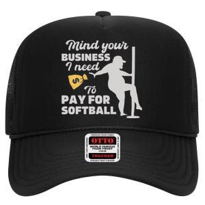 Mind Your Business I Need Money To Pay For Softball High Crown Mesh Back Trucker Hat