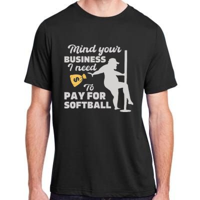 Mind Your Business I Need Money To Pay For Softball Adult ChromaSoft Performance T-Shirt