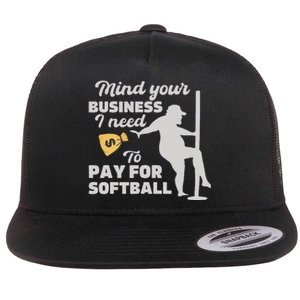 Mind Your Business I Need Money To Pay For Softball Flat Bill Trucker Hat