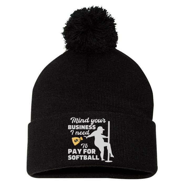 Mind Your Business I Need Money To Pay For Softball Pom Pom 12in Knit Beanie