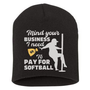 Mind Your Business I Need Money To Pay For Softball Short Acrylic Beanie