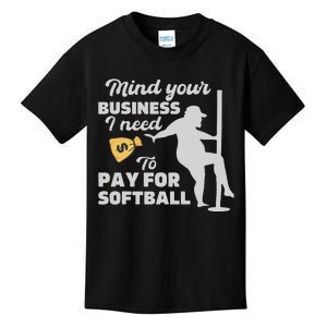 Mind Your Business I Need Money To Pay For Softball Kids T-Shirt