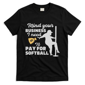 Mind Your Business I Need Money To Pay For Softball Funny T-Shirt