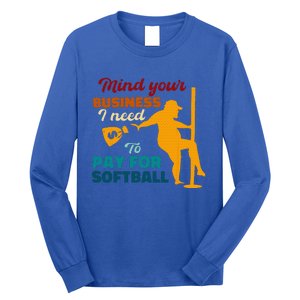 Mind Your Business I Need To Pay For Softball Long Sleeve Shirt