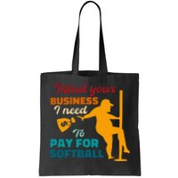 Mind Your Business I Need To Pay For Softball Tote Bag