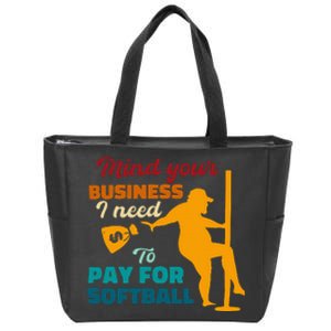 Mind Your Business I Need To Pay For Softball Zip Tote Bag