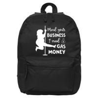 Mind Your Business I Need Gas Money Funny 16 in Basic Backpack