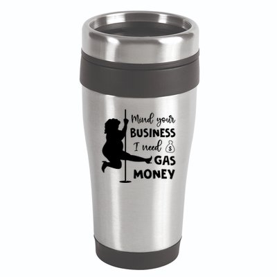 Mind Your Business I Need Gas Money Funny 16oz Travel Tumbler