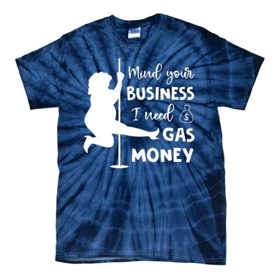 Mind Your Business I Need Gas Money Funny Tie-Dye T-Shirt