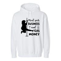 Mind Your Business I Need Gas Money Funny Garment-Dyed Fleece Hoodie